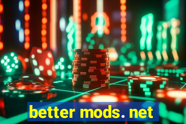 better mods. net